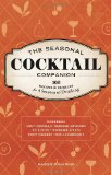 Seasonal Cocktail Companion 100 Recipes and Projects for Four Seasons of Drinking 2011 9781570617553 Front Cover