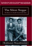 Silent Steppe The Memoir of a Kazakh Nomad under Stalin cover art