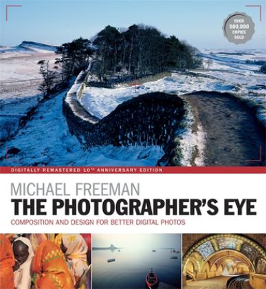 Photographer's Eye Remastered 10th Anniversary Composition and Design for Better Digital Photographs 10th 9781781574553 Front Cover