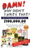 Damn! Why Didn't I Write That? How Ordinary People Are Raking in $100,000. 00... or More Writing Nonfiction Books and How You Can Too! cover art
