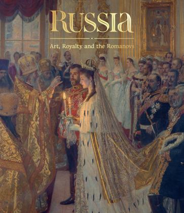 Russia: Art, Royalty and the Romanovs  9781909741553 Front Cover
