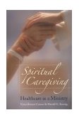 Spiritual Caregiving Healthcare As a Ministry  9781932031553 Front Cover