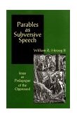Parables as Subversive Speech Jesus as Pedagogue of the Oppressed