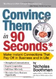 Convince Them in 90 Seconds or Less Make Instant Connections That Pay off in Business and in Life  9780761158554 Front Cover