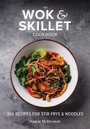 Wok and Skillet Cookbook 300 Recipes for Stir-Frys and Noodles 2019 9780778806554 Front Cover