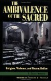 Ambivalence of the Sacred Religion, Violence, and Reconciliation  9780847685554 Front Cover