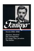 William Faulkner Novels 1936-1940 (LOA #48) Absalom, Absalom! / the Unvanquished / If I Forget Thee, Jerusalem / the Hamlet