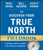 Discover Your True North Fieldbook A Personal Guide to Finding Your Authentic Leadership 2nd 9781119103554 Front Cover