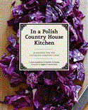 From a Polish Country House Kitchen 90 Recipes for the Ultimate Comfort Food 2012 9781452110554 Front Cover