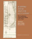 Mapping Texas and the Gulf Coast The Contributions of Saint-Denis, Olivan, and le Maire 2008 9781603440554 Front Cover