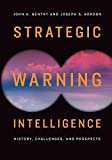 Strategic Warning Intelligence History, Challenges, and Prospects  9781626166554 Front Cover