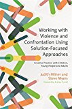 Solution-focused Approaches to Working With Violent People:  9781785920554 Front Cover