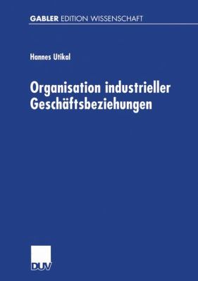 Organisation Industrieller Geschï¿½ftsbeziehungen Strategie - Struktur - Effizienz 2001 9783824474554 Front Cover