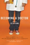Becoming a Doctor From Student to Specialist, Doctor-Writers Share Their Experienc 2011 9780393334555 Front Cover
