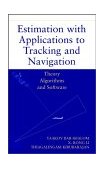 Estimation with Applications to Tracking and Navigation Theory Algorithms and Software