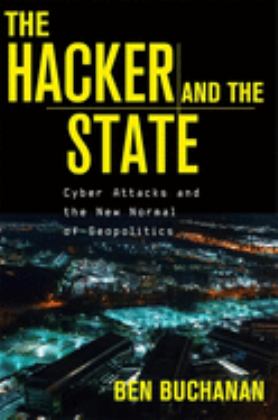 Hacker and the State Cyber Attacks and the New Normal of Geopolitics  9780674987555 Front Cover