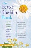 Better Bladder Book A Holistic Approach to Healing Interstitial Cystitis and Chronic Pelvic Pain 2010 9780897935555 Front Cover