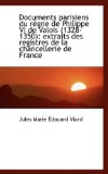 Documents Parisiens du Rï¿½gne de Philippe VI de Valois Extraits des registres de la Chan 2009 9781110998555 Front Cover