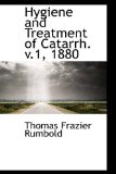 Hygiene and Treatment of Catarrh V 1 1880 2009 9781113041555 Front Cover
