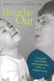 Breathe Out Living Life to the Fullest with Emphysema COPD or Smoker's Lung 2007 9781434348555 Front Cover