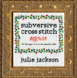 Subversive Cross Stitch 50 F*cking Clever Designs for Your Sassy Side 2015 9781576877555 Front Cover