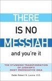 There Is No Messiah--And You're It The Stunning Transformation of Judaism's Most Provocative Idea 2005 9781580232555 Front Cover