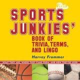 The Sports Junkie's Book of Trivia, Terms, and Lingo What They Are, Where They Came From, and How They're Used 2005 9781589792555 Front Cover