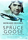 Howard Hughes and the Spruce Goose The Story of the H-K1 Hercules  9781783831555 Front Cover