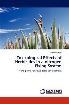 Toxicological Effects of Herbicides in a Nitrogen Fixing System 2012 9783659105555 Front Cover