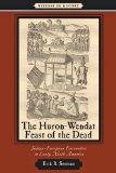Huron-Wendat Feast of the Dead Indian-European Encounters in Early North America