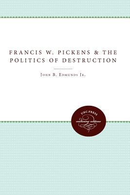 Francis W. Pickens and the Politics of Destruction 2011 9780807896556 Front Cover