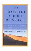 Prophet and His Message : Reading Old Testament Prophecy Today cover art