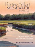 Painting Brilliant Skies and Water in Pastel Secrets to Bringing Light and Life to Your Landscapes  9781440322556 Front Cover