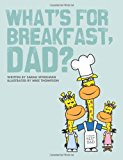 What's for Breakfast, Dad? A Fun and Funky Breakfast Idea Guide for Dads and Kids 2013 9781468171556 Front Cover