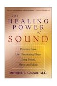 Healing Power of Sound Recovery from Life-Threatening Illness Using Sound, Voice, and Music cover art