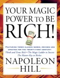 Your Magic Power to Be Rich! Featuring Three Classic Works, Revised and Updated for the Twenty-First Century: Think and Grow Rich, the Magic Ladder to Success, the Master-Key to Riches 2007 9781585425556 Front Cover