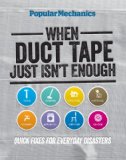Popular Mechanics When Duct Tape Just Isn't Enough Quick Fixes for Everyday Disasters 2013 9781618370556 Front Cover