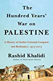 Hundred Years' War on Palestine A History of Settler Colonialism and Resistance, 1917-2017  9781627798556 Front Cover