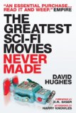 Greatest Sci-Fi Movies Never Made 2008 9781845767556 Front Cover