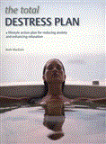 Total Destress Plan A Lifestyle Action Plan for Reducing Anxiety and Enhancing Relaxation 2010 9781847325556 Front Cover