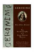 Geronimo His Own Story: the Autobiography of a Great Patriot Warrior cover art
