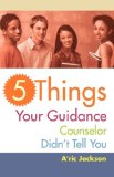 5 Things Your Guidance Counselor Didn't Tell You 2008 9780595460557 Front Cover