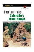 Mountain Biking Colorado's Front Range From Fort Collins to Colorado Springs 2003 9780762725557 Front Cover