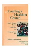 Creating a Healthier Church Family Systems Theory, Leadership, and Congregational Life cover art