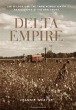 Delta Empire Lee Wilson and the Transformation of Agriculture in the New South cover art