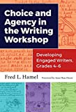 Choice and Agency in the Writing Workshop Developing Engaged Writers, Grades 4-6  9780807758557 Front Cover