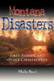 Montana Disasters More Than 100 Years of Fires, Floods, and Other Catastrophes 2009 9780871089557 Front Cover