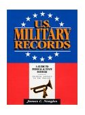 U. S. Military Records A Guide to Federal and State Sources, Colonial America to the Present 1994 9780916489557 Front Cover