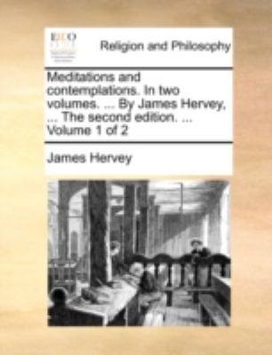Meditations and Contemplations in Two Volumes by James Hervey, the Second Edition Volume 1 Of 2010 9781140780557 Front Cover