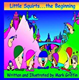 Little Squirts... the Beginning 2011 9781466389557 Front Cover